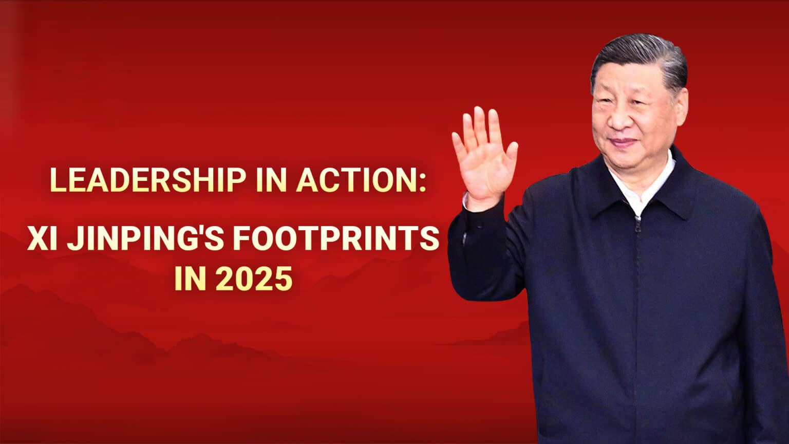 Leadership in action: Xi Jinping’s footprints in 2025